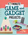 Cover: 10-Minute Game and Gadget Projects - Capstone Press
