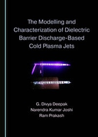 Abbildung von: The Modelling and Characterization of Dielectric Barrier Discharge-Based Cold Plasma Jets - Cambridge Scholars Publishing