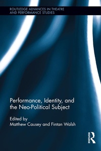 Enlarge image Cover: Performance, Identity, and the Neo-Political Subject - Routledge