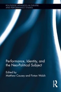 Enlarge image Cover: Performance, Identity, and the Neo-Political Subject - Routledge