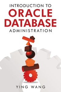 Enlarge image Cover: Introduction to Oracle Database Administration - AUTHORHOUSE