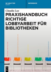 Abbildung von: Praxishandbuch Richtige Lobbyarbeit für Bibliotheken - De Gruyter Saur