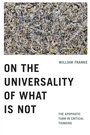Cover: On the Universality of What Is not - University of Notre Dame Press
