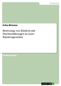 Cover: Betreuung von Kindern mit Fluchterfahrungen in einer Kindertagesst&auml;tte - GRIN Verlag