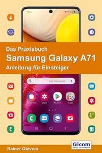 Abbildung von: Das Praxisbuch Samsung Galaxy A71 - Anleitung für Einsteiger - Gievers, Rainer