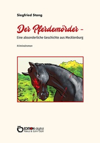 Abbildung von: Der Pferdemörder - Eine absonderliche Geschichte aus Mecklenburg - EDITION digital