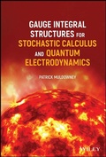 Cover: Gauge Integral Structures for Stochastic Calculus and Quantum Electrodynamics - Wiley