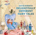 Cover: David Roberts' Delightfully Different Fairytales - Pavilion Children's Books