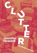 Cover: Clutter: An Untidy History - Belt Publishing