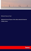 Cover: Eighteenth Annual Report of the Indian Industrial School at Carlisle, Penna. - Hansebooks