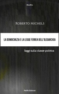 Cover: La democrazia e la legge ferrea dell'oligarchia. Saggi sulla classe politica - Pieffe Edizioni