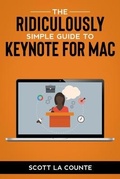 Cover: The Ridiculously Simple Guide to Keynote For Mac - SL Editions