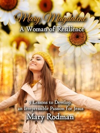 Abbildung von: Mary Magdalene a Woman of Resilience: 5 Lessons to Develop an Irrepressible Passion for Jesus (The Irrepressible Disciple Series, #1) - Legacy Lane Publishing