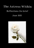 Cover: The Actress Within, Reflections on Grief - Lulu.com