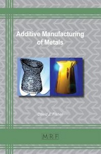 Enlarge image Cover: Additive Manufacturing of Metals - Materials Research Forum LLC