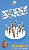 Cover: How to Overcome Social Anxiety Without Medication - HowExpert