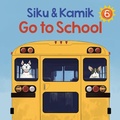 Cover: Siku and Kamik Go to School - Arvaaq Press