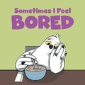 Cover: Sometimes I Feel Bored - Inhabit Education Books Inc.
