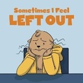 Cover: Sometimes I Feel Left Out - Inhabit Education Books Inc.