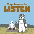 Cover: Taqu Learns to Listen - Arvaaq Press