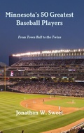 Cover: Minnesota's 50 Greatest Baseball Players: From Town Ball to the Twins - Lulu.com