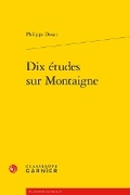 Cover: Dix Etudes Sur Montaigne - Classiques Garnier