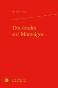 Cover: Dix Etudes Sur Montaigne - Classiques Garnier