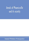 Cover: Annals of Phoenixville and its vicinity - ALPHA EDITION
