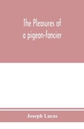 Cover: The pleasures of a pigeon-fancier - ALPHA EDITION