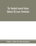 Cover: The standard natural history (Volume III) Lower Vertebrates - ALPHA EDITION