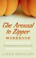 Cover: The Arousal to Zipper: Writing the Best Sex of Your Life (The Best Writing Life) - Linda Mercury