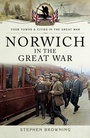Cover: Norwich in the Great War - Pen & Sword Military