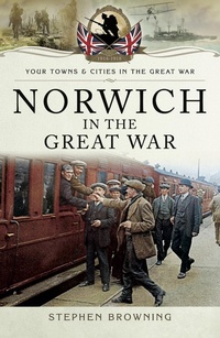 Enlarge image Cover: Norwich in the Great War - Pen & Sword Military