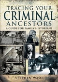 Cover: Tracing Your Criminal Ancestors - Pen & Sword