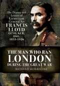 Cover: The Man Who Ran London During the Great War - Pen & Sword Military