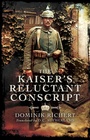 Cover: The Kaiser's Reluctant Conscript - Pen & Sword Military