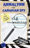 Cover: Annalynn the Canadian Spy: Big Brainwashing (AtCS, #3) - AtCS