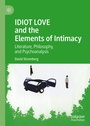 Cover: IDIOT LOVE and the Elements of Intimacy - Palgrave Macmillan