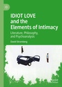 Cover: IDIOT LOVE and the Elements of Intimacy - Palgrave Macmillan