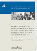 Cover: Die Abteilung Athen des DAI und die Aktivit&auml;ten deutscher Arch&auml;ologen in Griechenland 1874-1933 - Harrassowitz Verlag