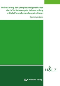 Abbildung von: Verbesserung der Spanplatteneigenschaften durch Veränderung der Leimverteilung mittels Plasmabehandlung des Holzes - Cuvillier Verlag