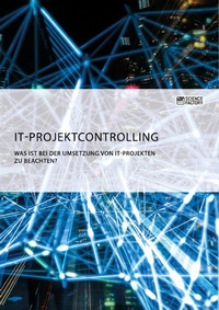 Abbildung von: IT-Projektcontrolling. Was ist bei der Umsetzung von IT-Projekten zu beachten? - GRIN Verlag
