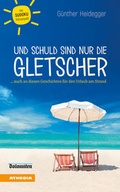 Cover: Und schuld sind nur die Gletscher - Athesia-Tappeiner Verlag