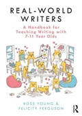 Cover: Real-World Writers: A Handbook for Teaching Writing with 7-11 Year Olds - Routledge