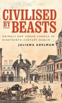 Cover: Civilised by Beasts - Manchester University Press