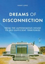 Cover: Dreams of Disconnection - Manchester University Press