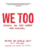 Cover: We Too: Essays On Sex Work And Survival - Feminist Press at The City University of New York