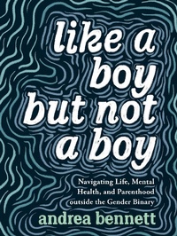 Enlarge image Cover: Like A Boy But Not A Boy - Arsenal Pulp Press
