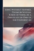 Cover: Song Without Rhymes, Poems in Several Kinds of Verse, by a Graduate of One of the Universities - Nabu Press