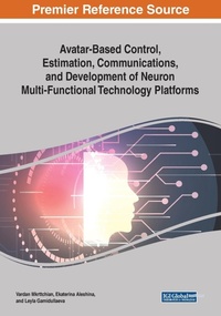 Enlarge image Cover: Avatar-Based Control, Estimation, Communications, and Development of Neuron Multi-Functional Technology Platforms - Business Science Reference